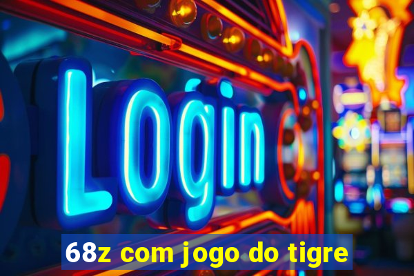 68z com jogo do tigre